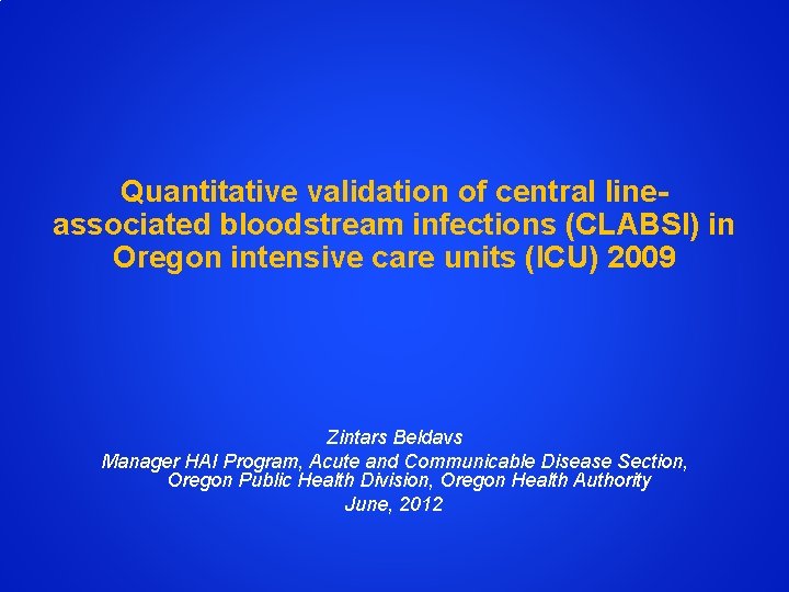 Quantitative validation of central lineassociated bloodstream infections (CLABSI) in Oregon intensive care units (ICU)