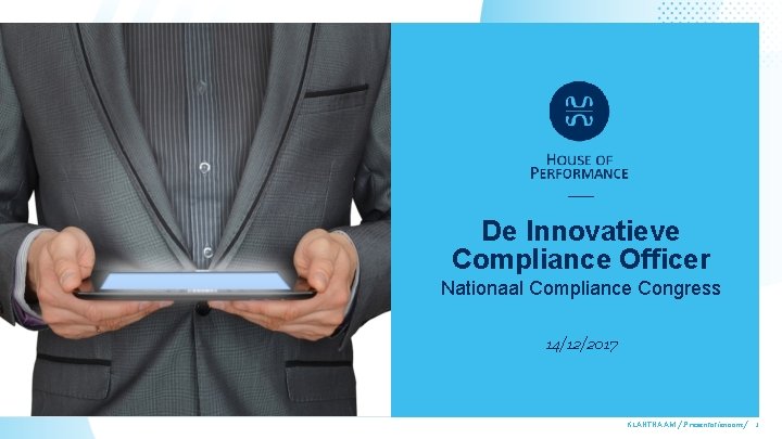 De Innovatieve Compliance Officer Nationaal Compliance Congress 14/12/2017 KLANTNAAM Presentatienaam 1 