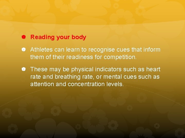  Reading your body Athletes can learn to recognise cues that inform them of