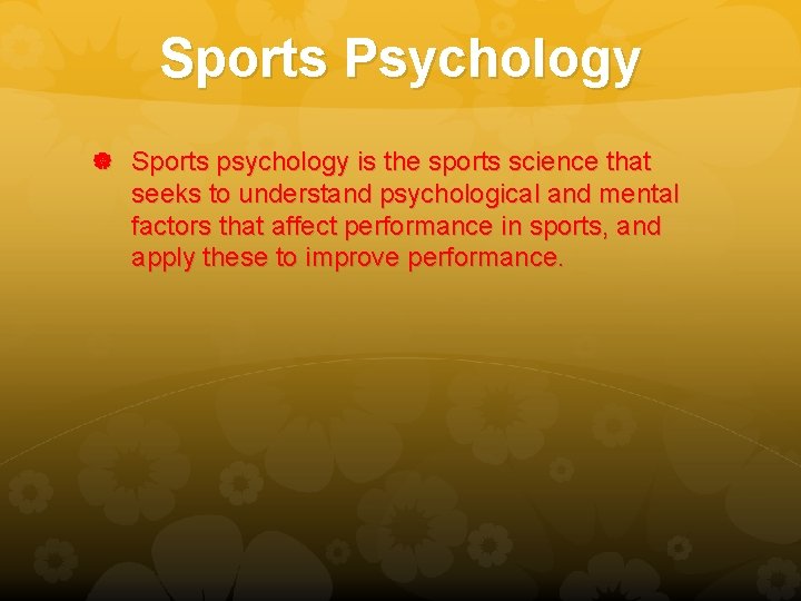 Sports Psychology Sports psychology is the sports science that seeks to understand psychological and