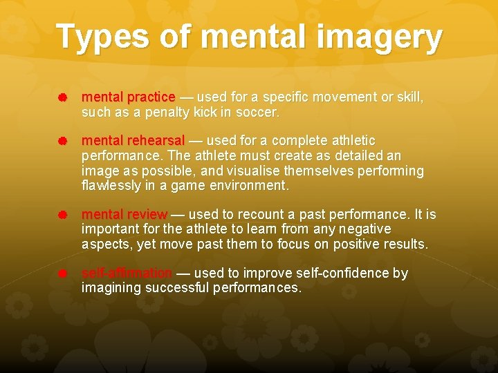 Types of mental imagery mental practice — used for a specific movement or skill,