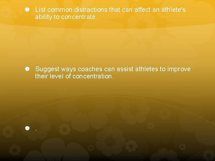  List common distractions that can affect an athlete's ability to concentrate. Suggest ways