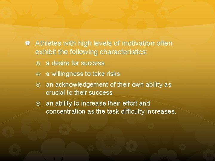  Athletes with high levels of motivation often exhibit the following characteristics: a desire