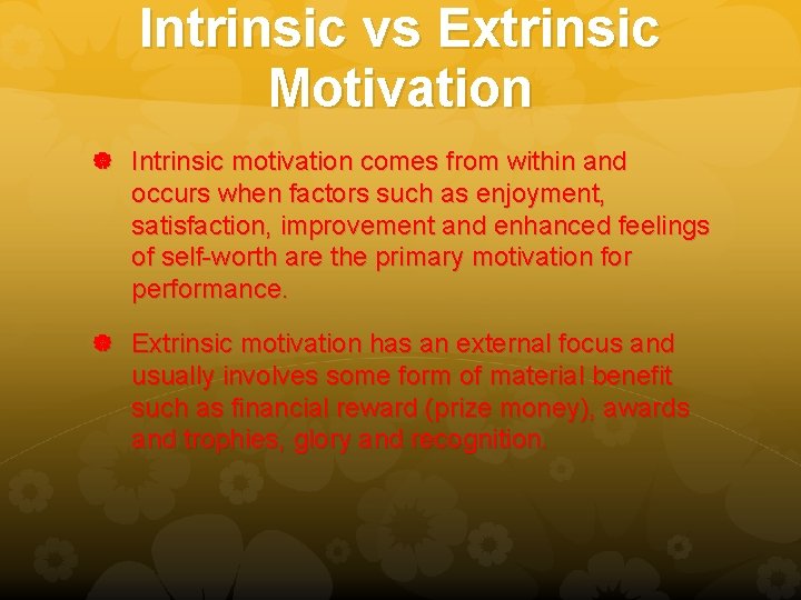 Intrinsic vs Extrinsic Motivation Intrinsic motivation comes from within and occurs when factors such