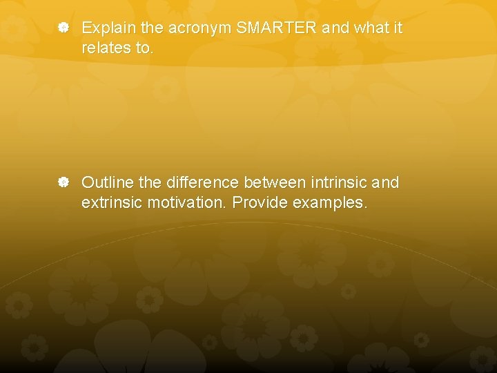  Explain the acronym SMARTER and what it relates to. Outline the difference between