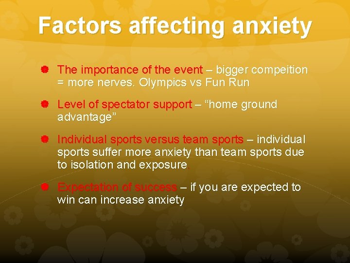 Factors affecting anxiety The importance of the event – bigger compeition = more nerves.