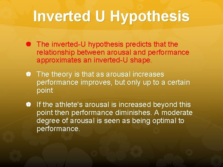 Inverted U Hypothesis The inverted-U hypothesis predicts that the relationship between arousal and performance