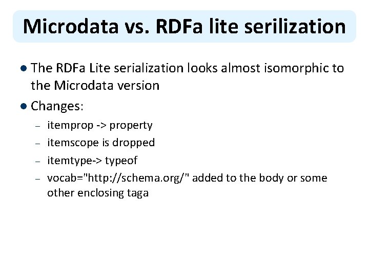 Microdata vs. RDFa lite serilization l The RDFa Lite serialization looks almost isomorphic to