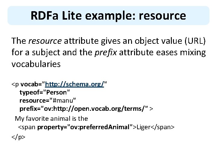 RDFa Lite example: resource The resource attribute gives an object value (URL) for a