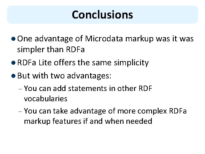 Conclusions l One advantage of Microdata markup was it was simpler than RDFa l