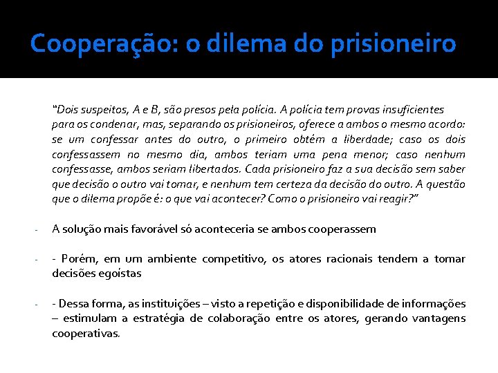 Cooperação: o dilema do prisioneiro “Dois suspeitos, A e B, são presos pela polícia.