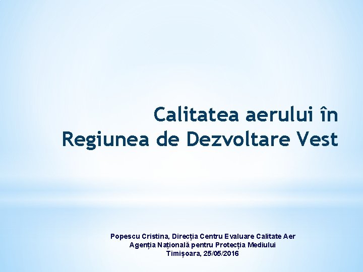 Calitatea aerului în Regiunea de Dezvoltare Vest Popescu Cristina, Direcția Centru Evaluare Calitate Aer