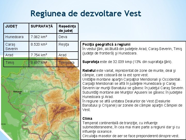 Regiunea de dezvoltare Vest JUDEȚ SUPRAFAȚĂ Reședința de județ Hunedoara 7. 062 km 2