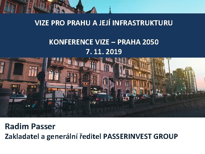 VIZE PRO PRAHU A JEJÍ INFRASTRUKTURU KONFERENCE VIZE – PRAHA 2050 7. 11. 2019