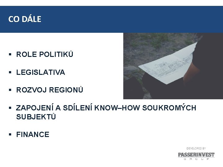 CO DÁLE § ROLE POLITIKŮ § LEGISLATIVA § ROZVOJ REGIONŮ § ZAPOJENÍ A SDÍLENÍ