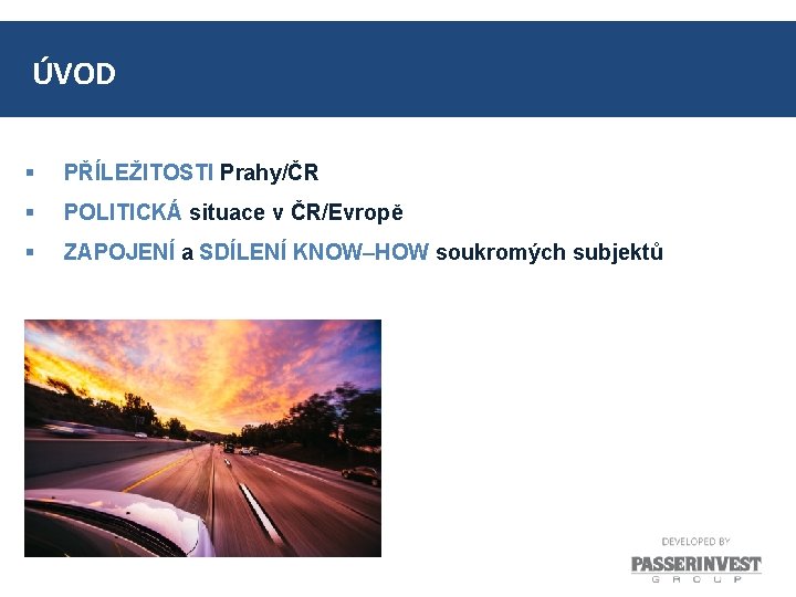 ÚVOD § PŘÍLEŽITOSTI Prahy/ČR § POLITICKÁ situace v ČR/Evropě § ZAPOJENÍ a SDÍLENÍ KNOW–HOW