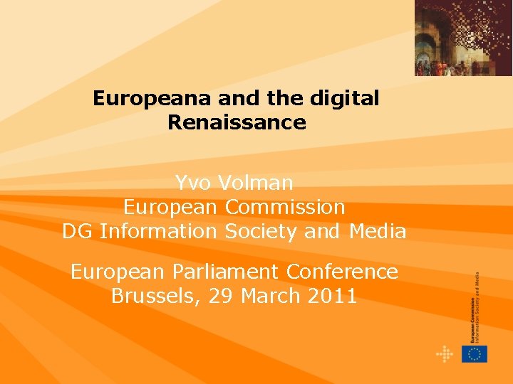 Europeana and the digital Renaissance Yvo Volman European Commission DG Information Society and Media