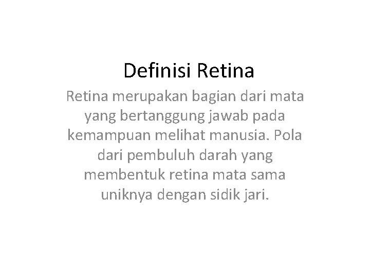 Definisi Retina merupakan bagian dari mata yang bertanggung jawab pada kemampuan melihat manusia. Pola