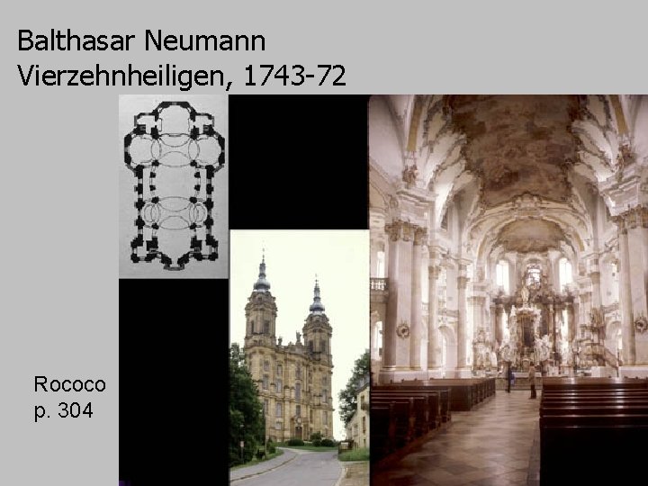 Balthasar Neumann Vierzehnheiligen, 1743 -72 Rococo p. 304 