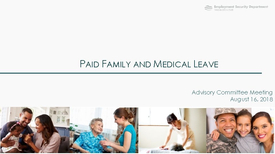 PAID FAMILY AND MEDICAL LEAVE Advisory Committee Meeting August 16, 2018 1 