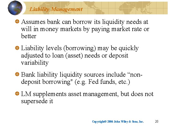 Liability Management Assumes bank can borrow its liquidity needs at will in money markets