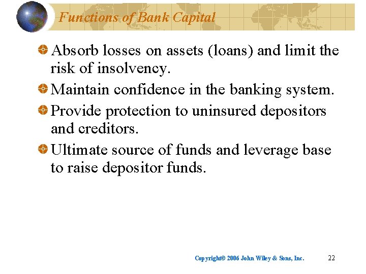 Functions of Bank Capital Absorb losses on assets (loans) and limit the risk of