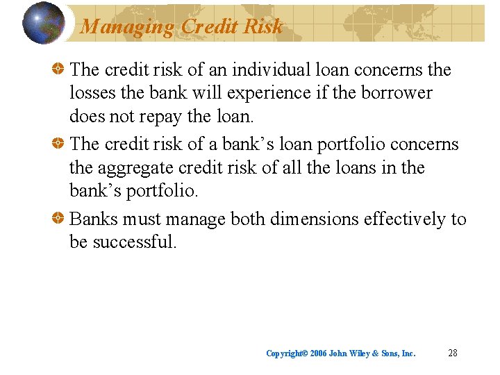 Managing Credit Risk The credit risk of an individual loan concerns the losses the