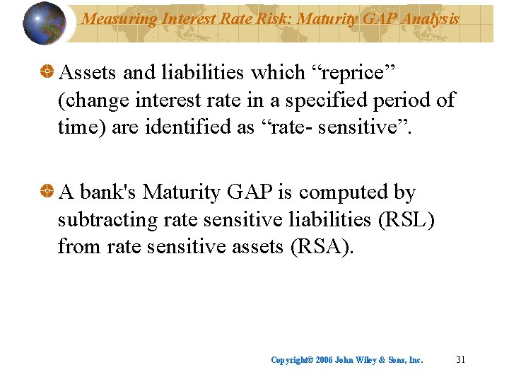 Measuring Interest Rate Risk: Maturity GAP Analysis Assets and liabilities which “reprice” (change interest