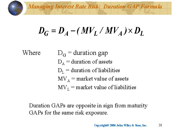 Managing Interest Rate Risk: Duration GAP Formula Where DG = duration gap DA =