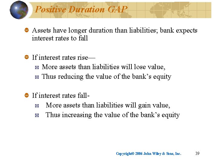 Positive Duration GAP Assets have longer duration than liabilities; bank expects interest rates to