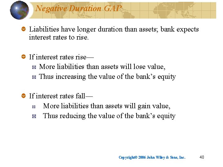 Negative Duration GAP Liabilities have longer duration than assets; bank expects interest rates to