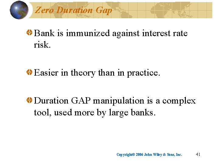Zero Duration Gap Bank is immunized against interest rate risk. Easier in theory than
