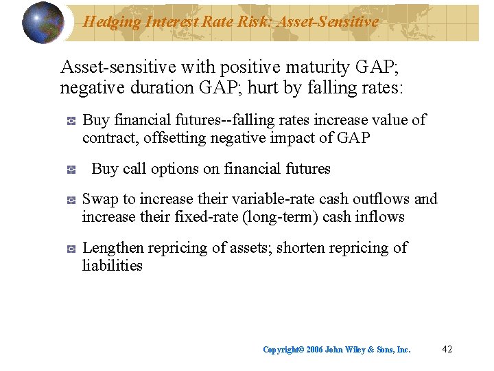 Hedging Interest Rate Risk: Asset-Sensitive Asset-sensitive with positive maturity GAP; negative duration GAP; hurt
