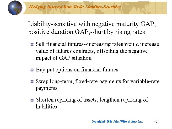 Hedging Interest Rate Risk: Liability-Sensitive Liability-sensitive with negative maturity GAP; positive duration GAP; --hurt