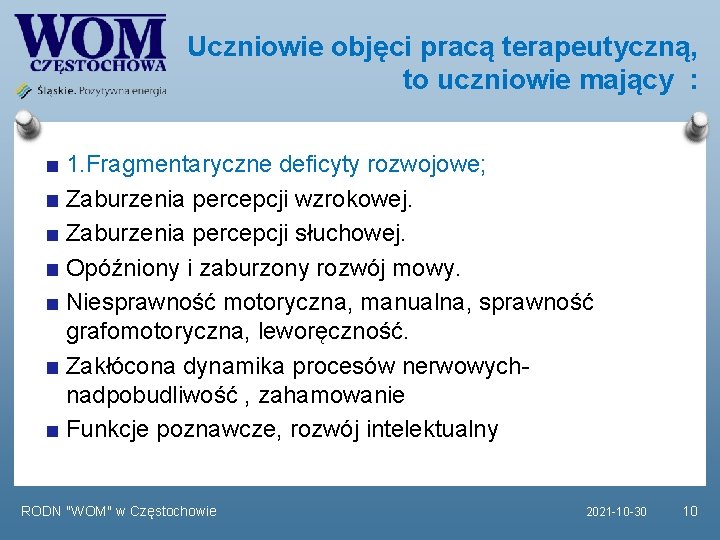 Uczniowie objęci pracą terapeutyczną, to uczniowie mający : 1. Fragmentaryczne deficyty rozwojowe; Zaburzenia percepcji