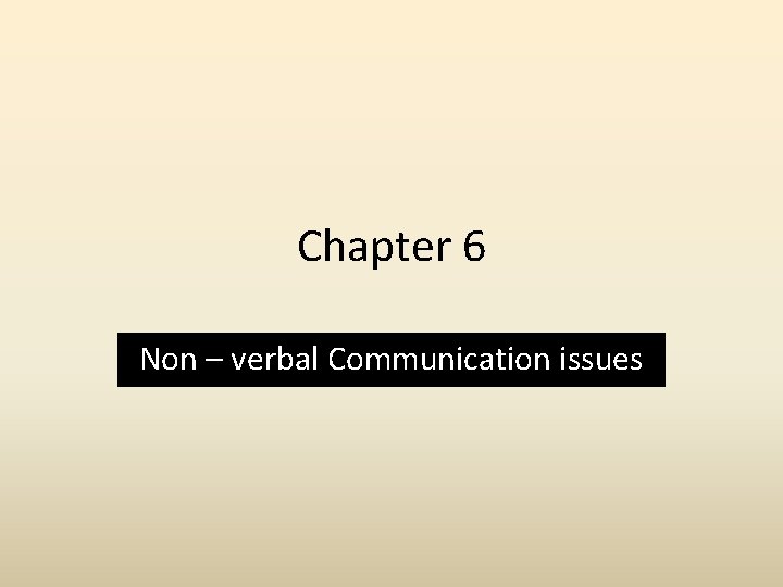 Chapter 6 Non – verbal Communication issues 