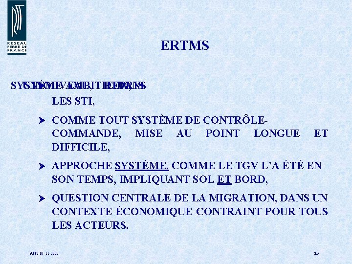ERTMS SYSTÈME UNNOUVEAU, AMBITIEUX, REPRIS DANS LES STI, COMME TOUT SYSTÈME DE CONTRÔLECOMMANDE, MISE