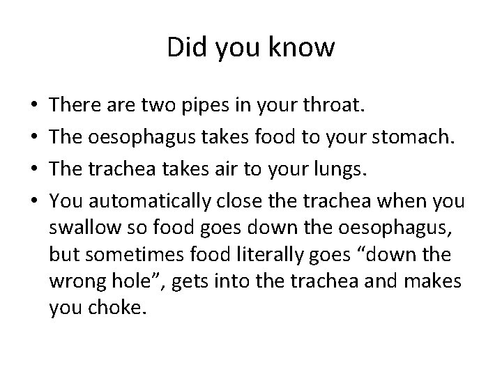 Did you know • • There are two pipes in your throat. The oesophagus
