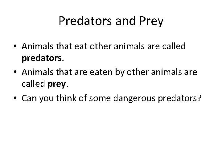 Predators and Prey • Animals that eat other animals are called predators. • Animals