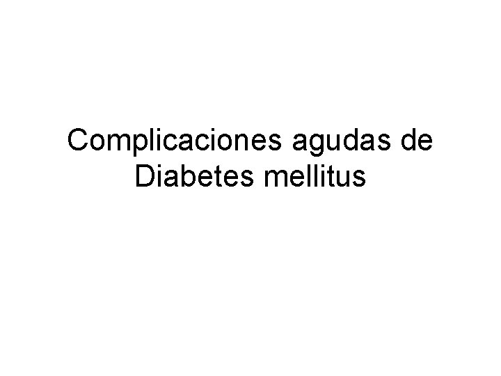 Complicaciones agudas de Diabetes mellitus 