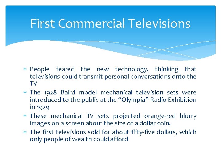 First Commercial Televisions People feared the new technology, thinking that televisions could transmit personal