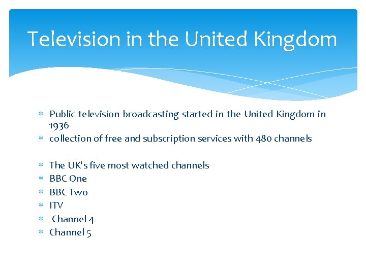 Television in the United Kingdom Public television broadcasting started in the United Kingdom in