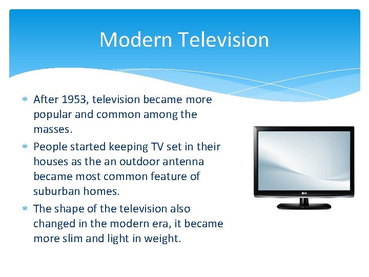 Modern Television After 1953, television became more popular and common among the masses. People