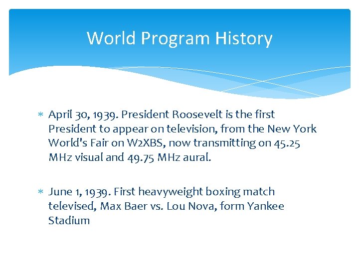 World Program History April 30, 1939. President Roosevelt is the first President to appear