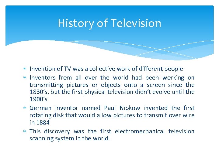 History of Television Invention of TV was a collective work of different people Inventors