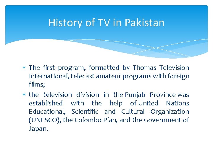 History of TV in Pakistan The first program, formatted by Thomas Television International, telecast