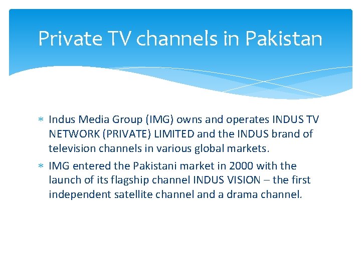 Private TV channels in Pakistan Indus Media Group (IMG) owns and operates INDUS TV