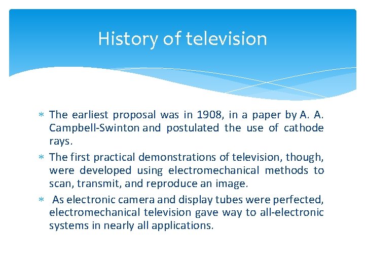 History of television The earliest proposal was in 1908, in a paper by A.