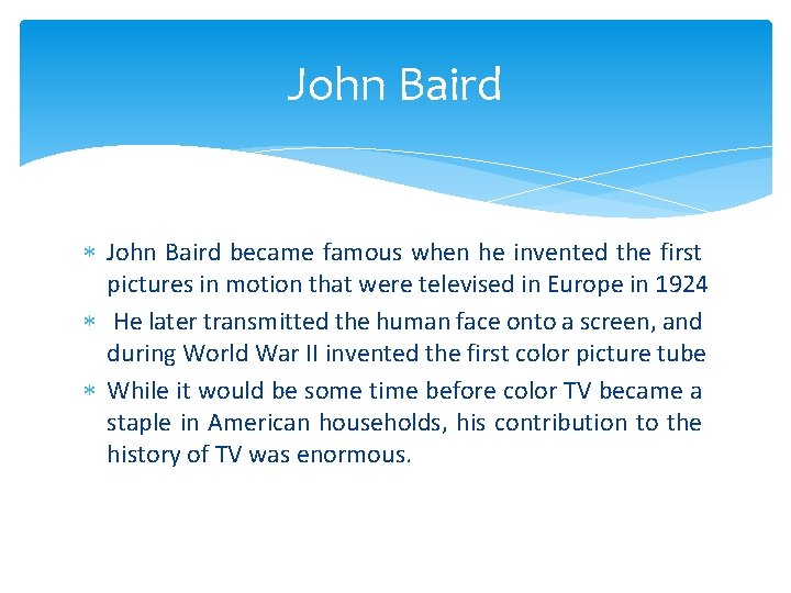 John Baird became famous when he invented the first pictures in motion that were
