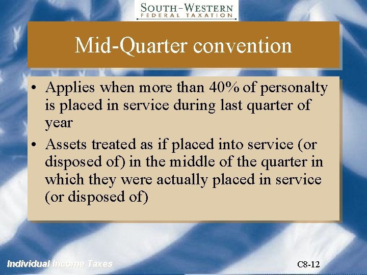 Mid-Quarter convention • Applies when more than 40% of personalty is placed in service